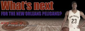 What’s next for the New Orleans Pelicans?